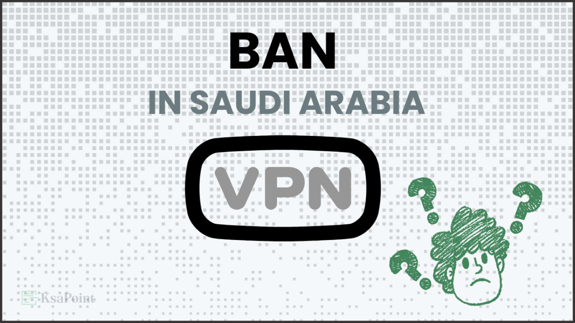 Vpn in saudi arabia it is legal or illegal 2025