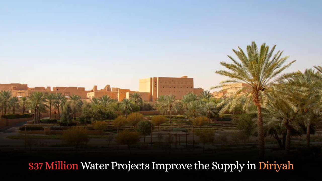 $37 Million Water Projects Improve the Supply in Diriyah