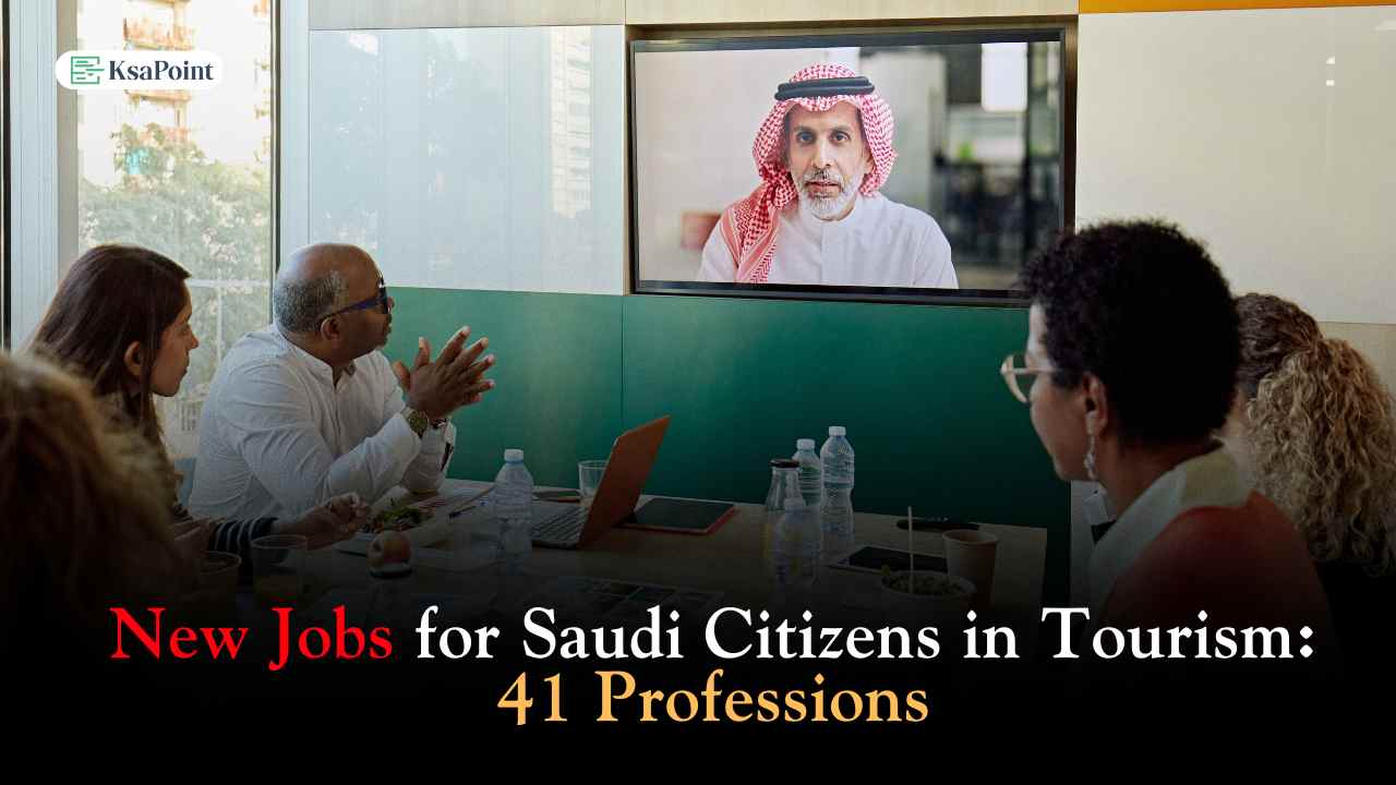 New Jobs for Saudi Citizens in Tourism 41 Professions