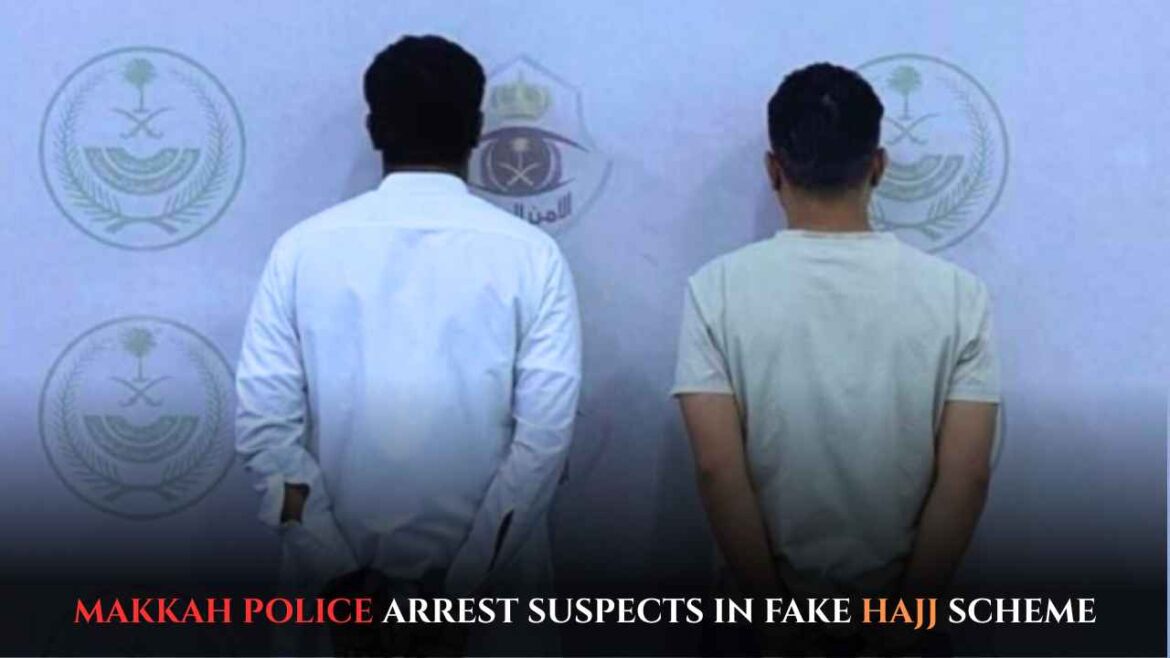 Makkah Police Arrest Suspects in Fake Hajj Scheme