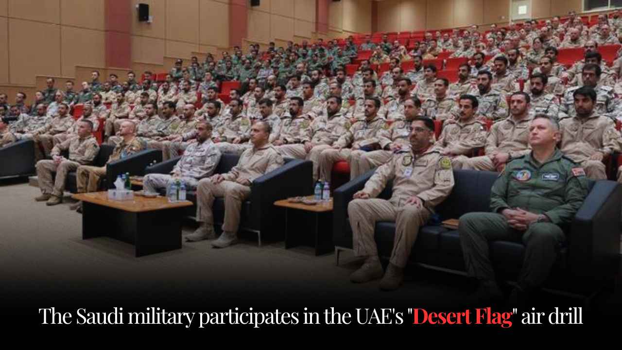 The Saudi Military Participates in the UAE’s “Desert Flag” Air Drill