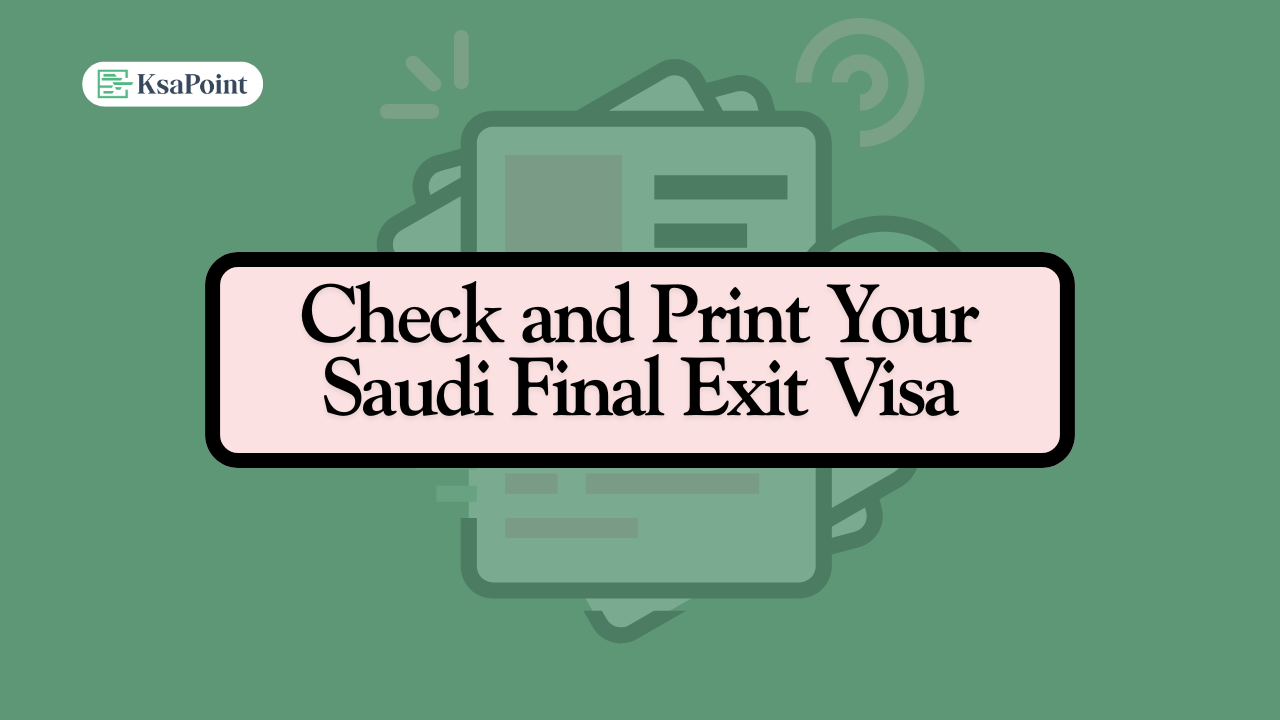Check and Print Your Saudi Final Exit Visa