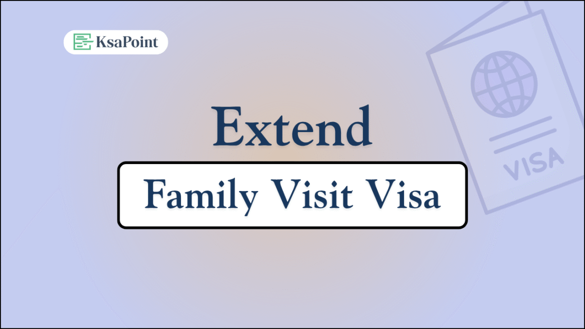Extend Family Visit Visa in Saudi Arabia