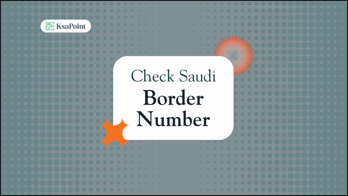 How to Check Saudi Border Number How to Check Saudi Border Number