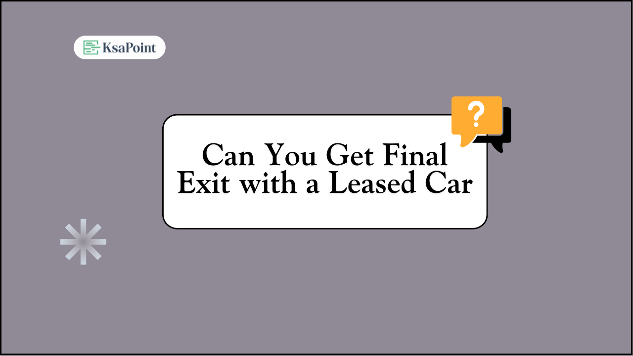 Final Exit From Saudi Arabia with a Leased Car