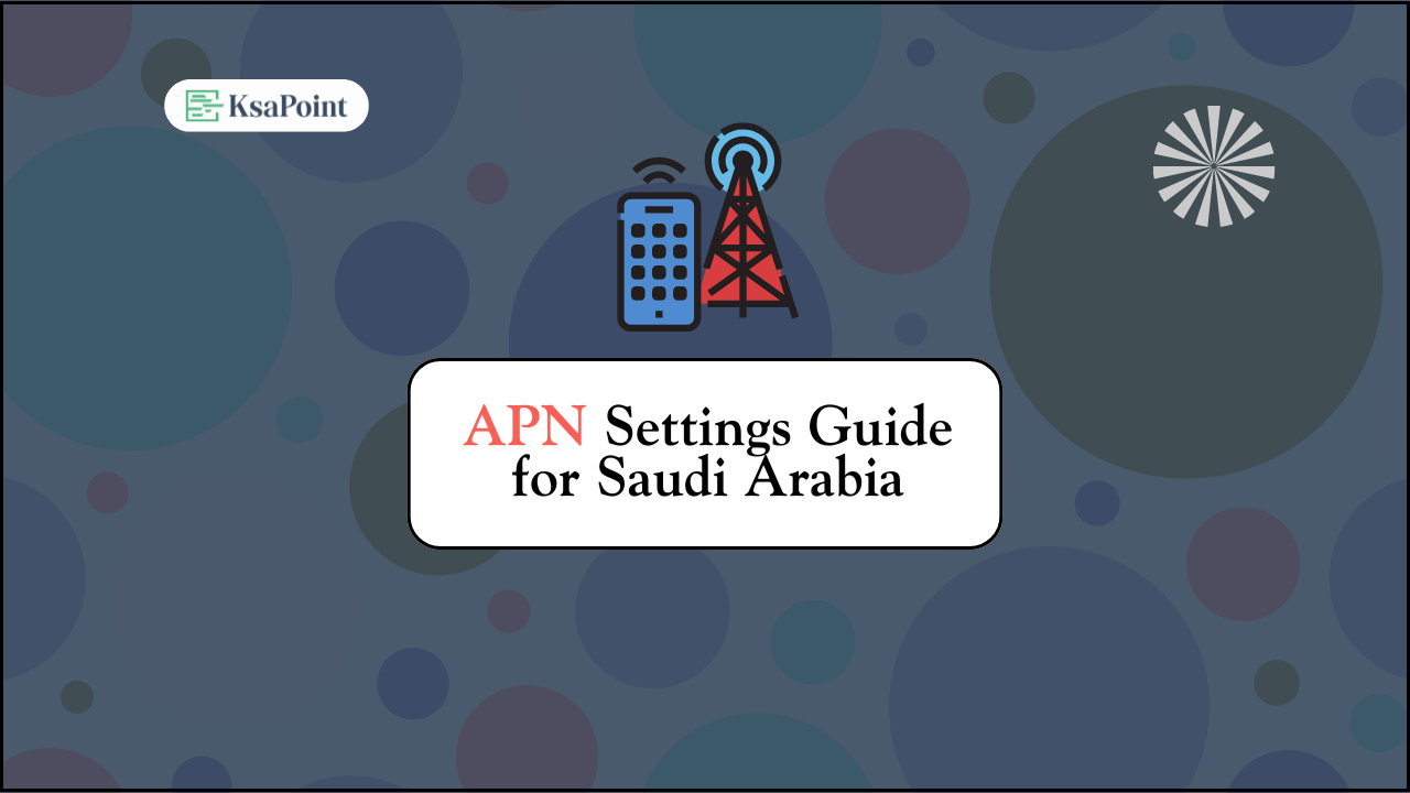 A Complete Guide on APN Settings for Saudi Arabia