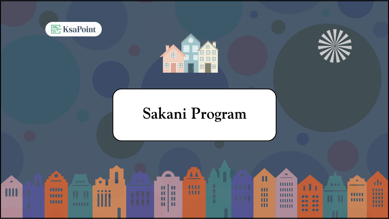 Sakani Program: Run by the Ministry of Municipalities and Housing in Saudi Arabia.